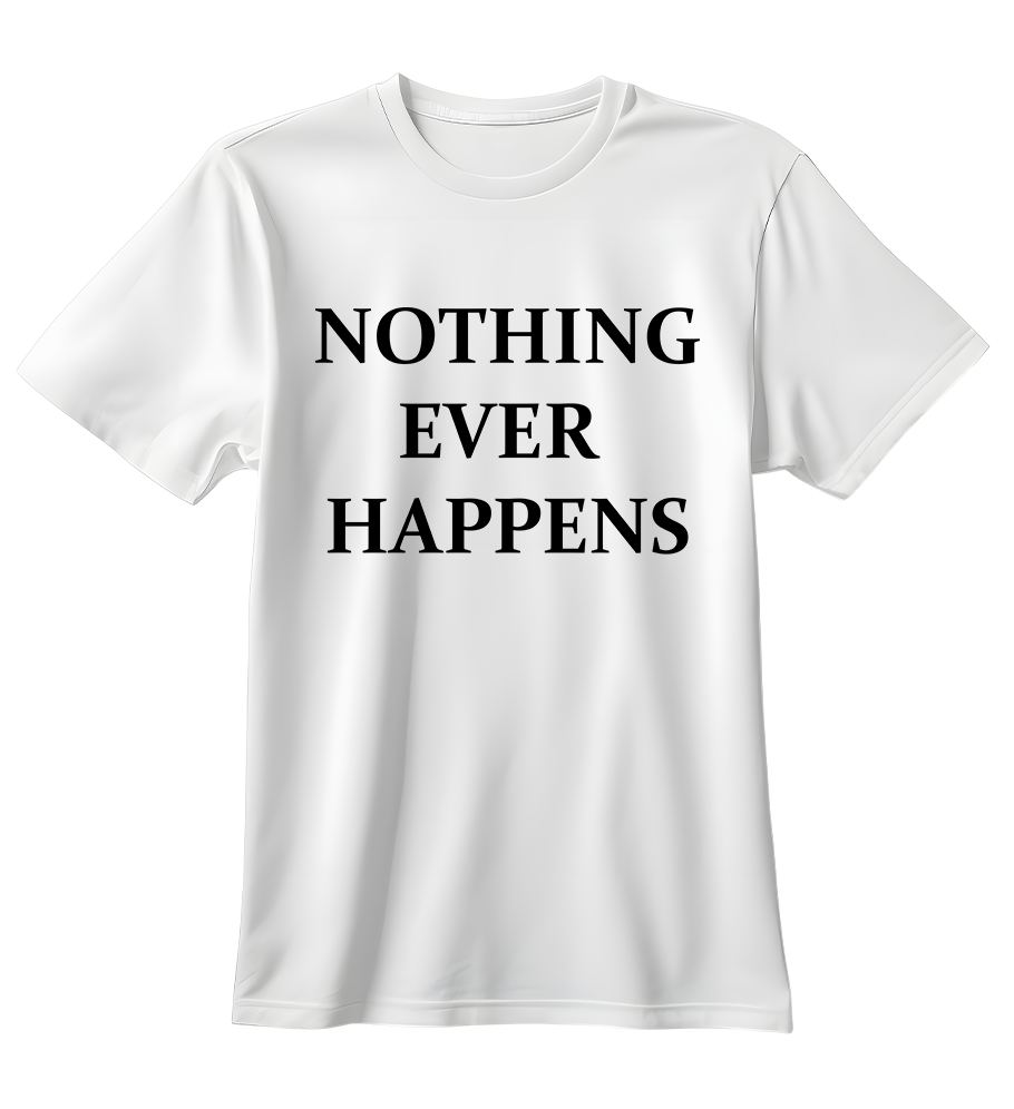 Nothing Ever Happens | Standart Tişört