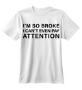 I Cant Even Pay Attention | Standart Tişört