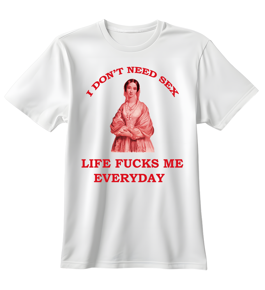 Life Fucks Me Everyday | Standart Tişört