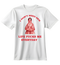 Life Fucks Me Everyday | Standart Tişört