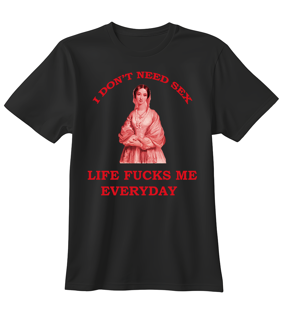 Life Fucks Me Everyday | Standart Tişört